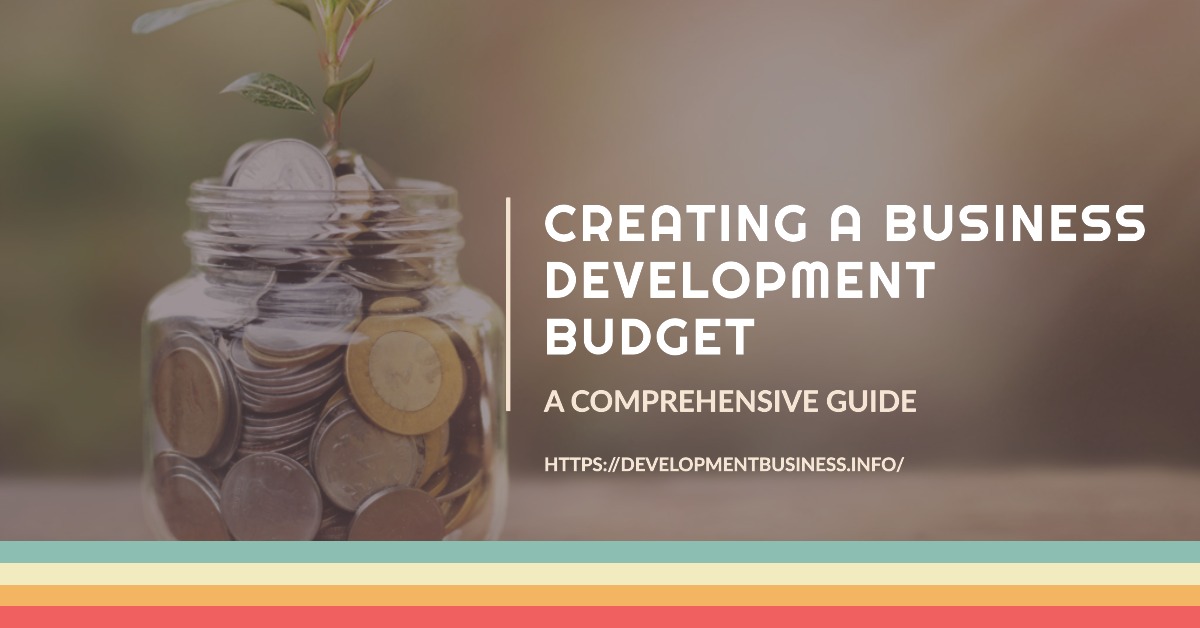 A Comprehensive Guide on Creating a Business Development Budget
